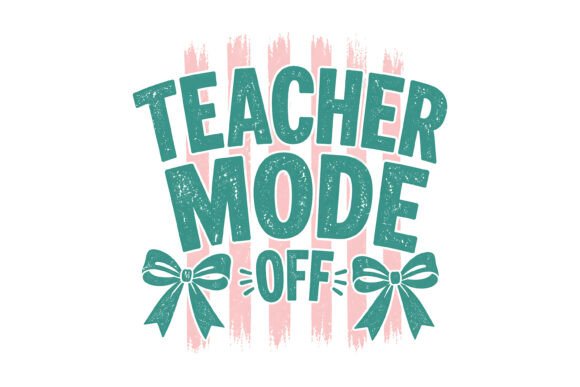 Teacher Mode Off Funny Quote Design for Educators